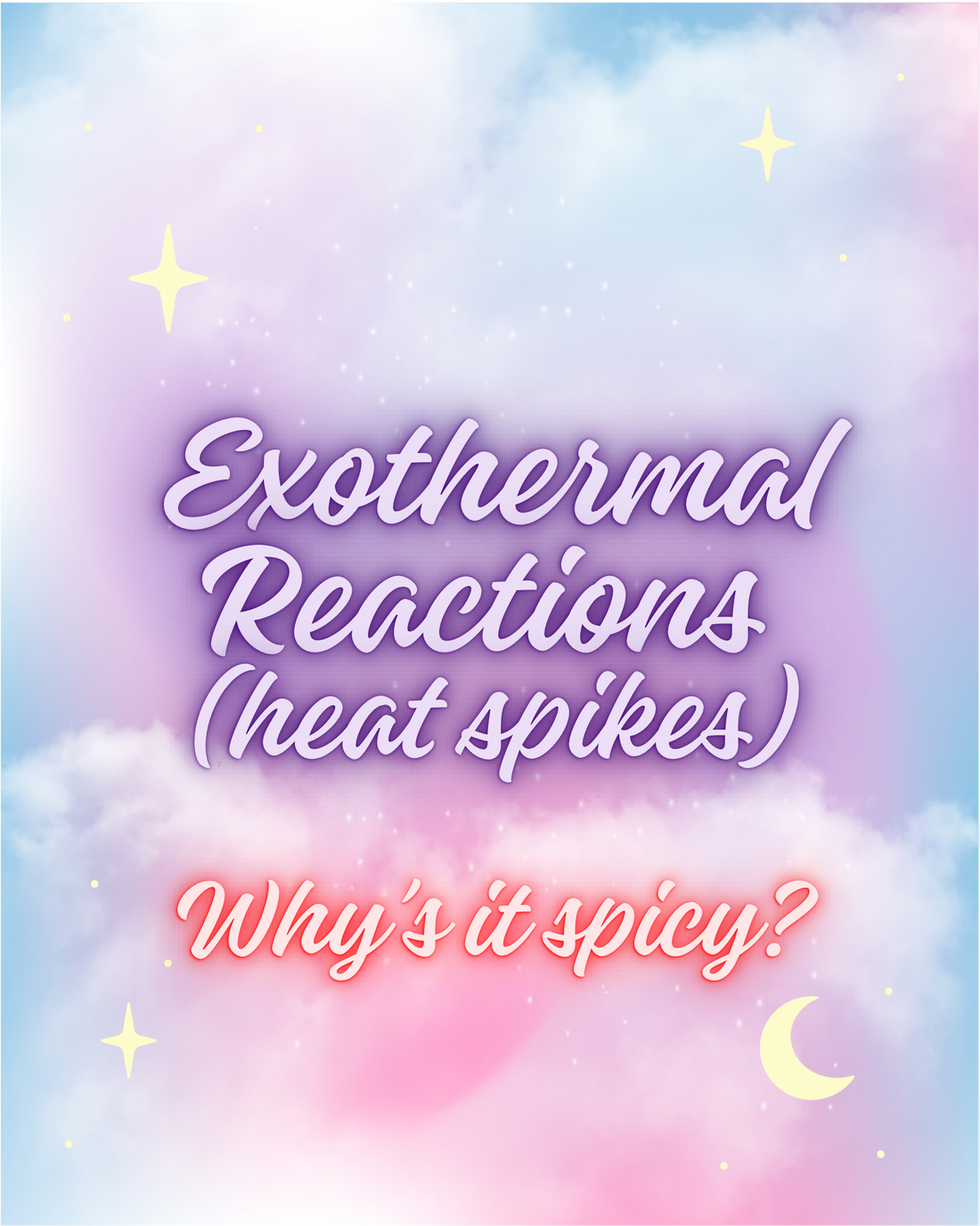 Exothermal Reactions (Heat Spikes/Spicy Time)